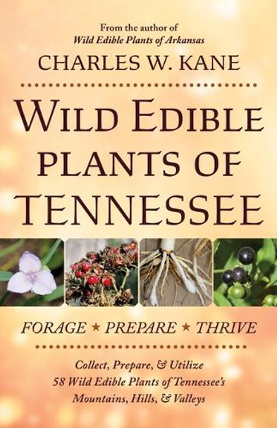 Wild Edible Plants of Tennessee by Charles W Kane 9780998287188