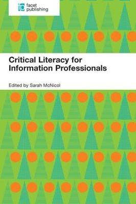 Critical Literacy for Information Professionals Sarah McNicol 9781783300822