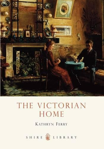 The Victorian Home by Kathryn Ferry 9780747807483