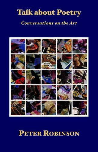 Talk About Poetry: Conversations on the Art by Peter Robinson 9781905700042