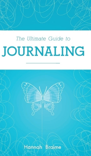 The Ultimate Guide to Journaling by Hannah Braime 9781914341014