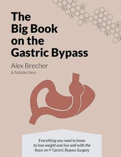 The Big Book on the Gastric Bypass: Everything You Need to Know to Lose Weight and Live Well with the Roux-En-Y Gastric Bypass Surgery by Alex Brecher