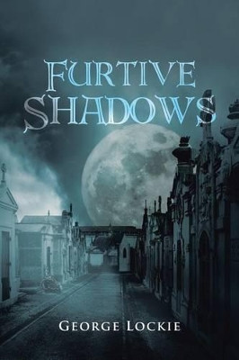 Furtive Shadows by George Lockie 9781504305211
