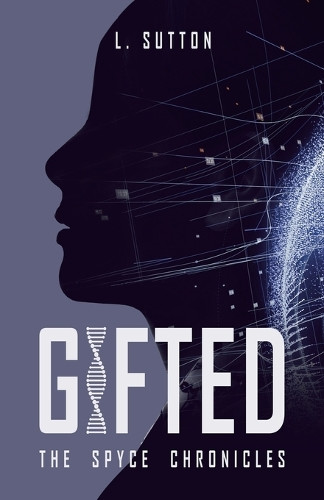 Gifted: The Spyce Chronicles by L Sutton 9781665734479