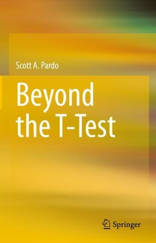 Beyond the T-Test by Scott A. Pardo 9783031844782