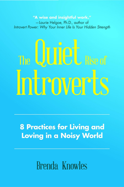 Quiet Rise of Introverts: The 8 Practices for Loving and Living in a Noisy World by Brenda Knowles 9781633536418