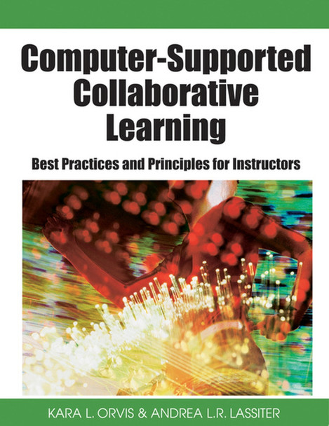Computer-supported Collaborative Learning: Best Practices and Principles for Instructors by Kara L. Orvis 9781599047539
