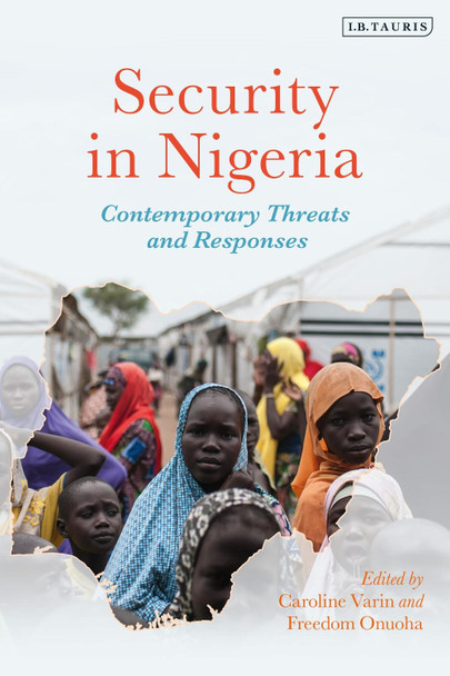 Security in Nigeria: Contemporary Threats and Responses by Caroline Varin 9781838604295