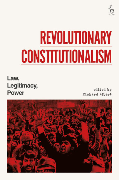 Revolutionary Constitutionalism by Richard Albert 9781509934577