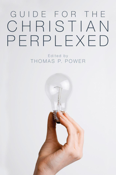 Guide for the Christian Perplexed by Thomas P Power 9781610974585