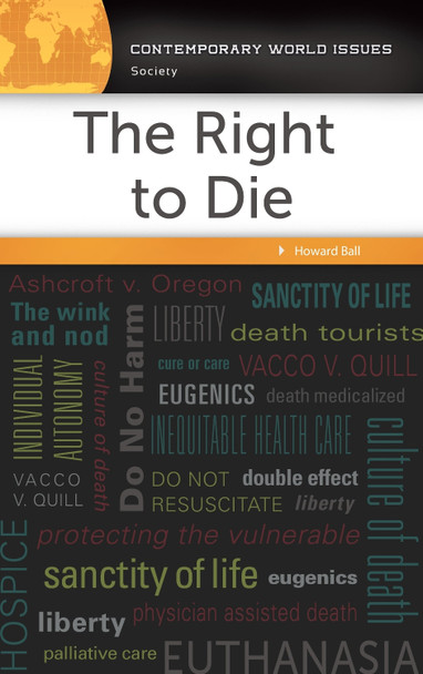 The Right to Die: A Reference Handbook by Howard Ball 9781440843112