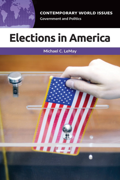 Elections in America: A Reference Handbook by Michael C. LeMay 9781440876493