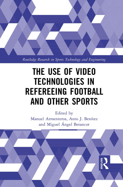 The Use of Video Technologies in Refereeing Football and Other Sports by Manuel Armenteros