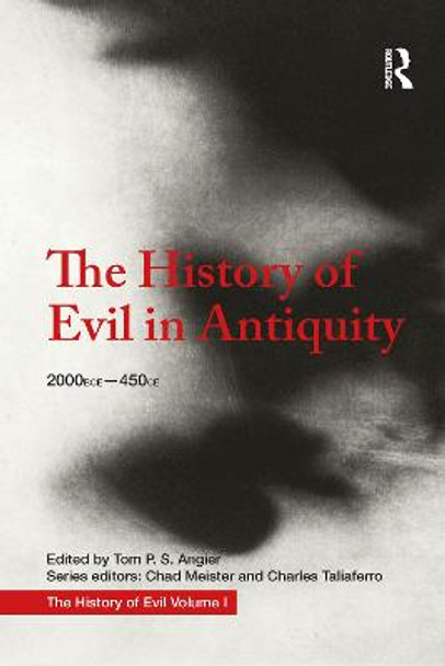 The History of Evil in Antiquity: 2000 BCE - 450 CE by Chad Meister