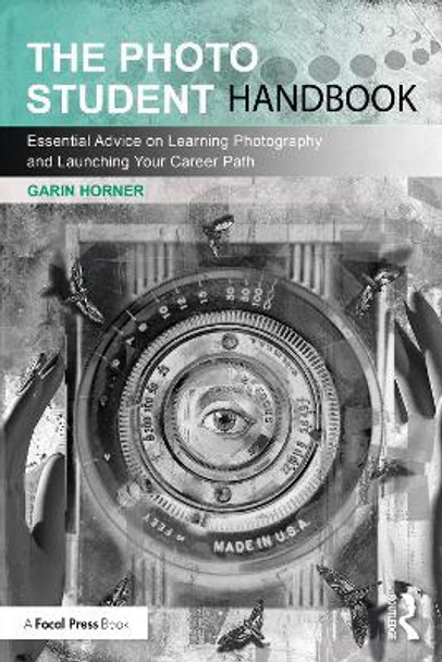 The Photo Student Handbook: Essential Advice on Learning Photography and Launching Your Career Path by Garin Horner