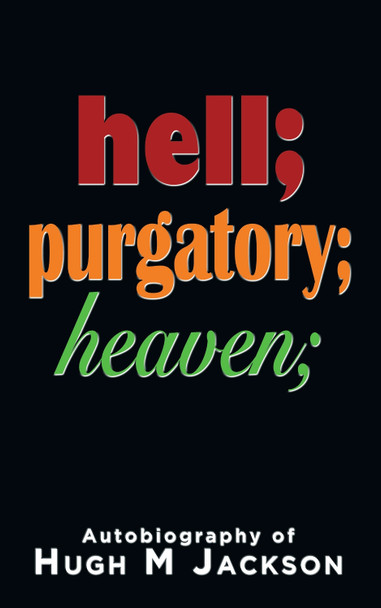 Hell; purgatory; heaven by Hugh M Jackson 9781789634204