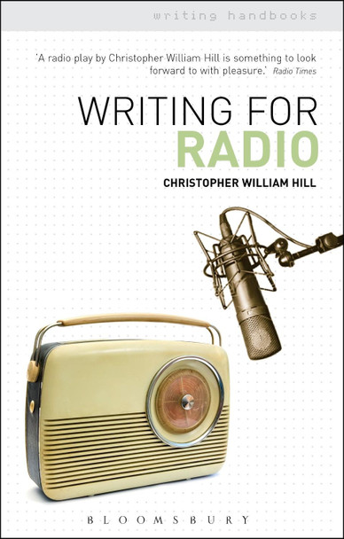 Writing for Radio by Christopher William Hill 9781408139837