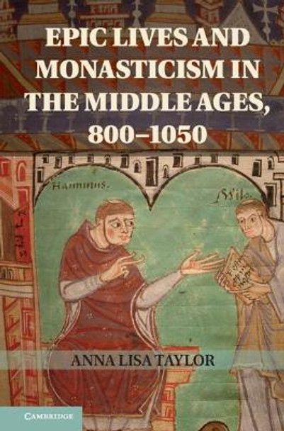 Epic Lives and Monasticism in the Middle Ages, 800-1050 by Anna Lisa Taylor