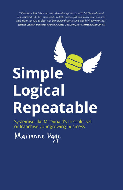 Simple, Logical, Repeatable: Systemise like McDonald's to scale, sell or franchise your growing business by Marianne Page 9781781332269