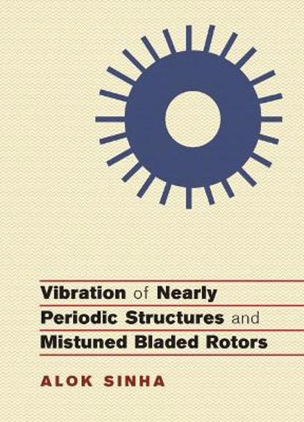 Vibration of Nearly Periodic Structures and Mistuned Bladed Rotors by Alok Sinha