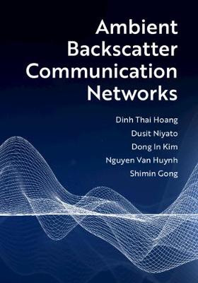 Ambient Backscatter Communication Networks by Dinh Thai Hoang