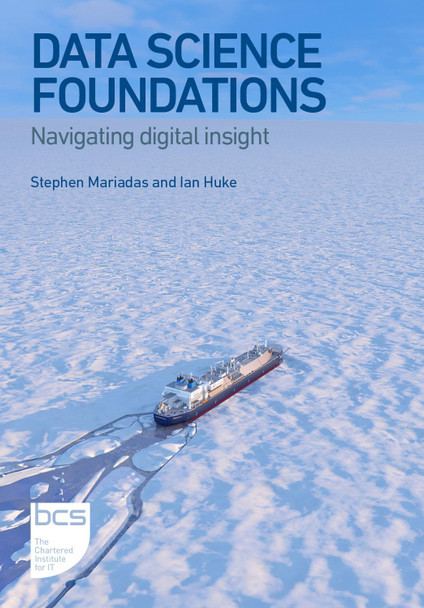 Data Science Foundations: Navigating digital insight by Stephen Mariadas 9781780176994