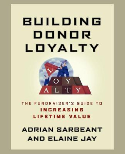 Building Donor Loyalty: The Fundraiser's Guide to Increasing Lifetime Value by Adrian Sargeant