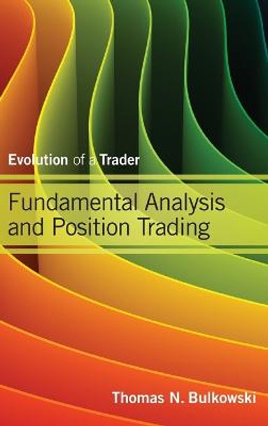 Fundamental Analysis and Position Trading: Evolution of a Trader by Thomas N. Bulkowski