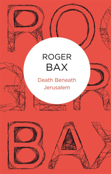 Death Beneath Jerusalem by Roger Bax 9781447220510
