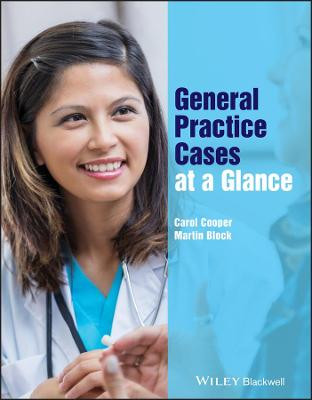 General Practice Cases at a Glance Carol Cooper (Imperial College Medical School, London) 9781119043782