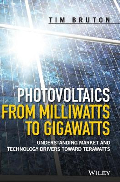 Photovoltaics from Milliwatts to Gigawatts: Understanding Market Drivers toward Terawatts by Tim Bruton