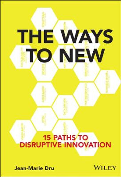 The Ways to New: 15 Paths to Disruptive Innovation by Jean-Marie Dru