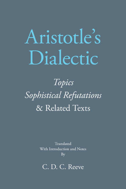 Aristotle's Dialectic: Topics, Sophistical Refutations, and Related Texts by Aristotle 9781647921675