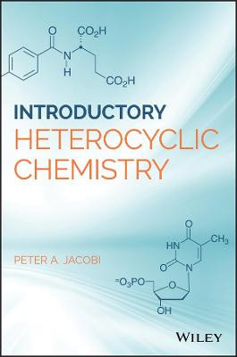 Introduction to Heterocyclic Chemistry Peter A. Jacobi 9781119417590