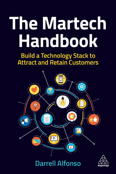 The Martech Handbook: Build a Technology Stack to Attract and Retain Customers by Darrell Alfonso 9781398606463