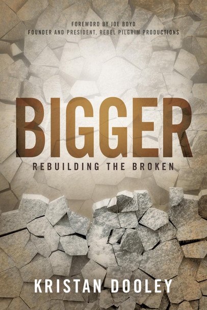 Bigger: Rebuilding the Broken by Kristan Dooley 9781630476212