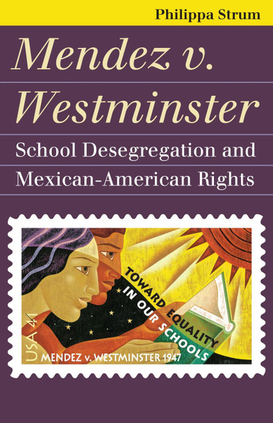 Mendez V. Westminster: School Desegregation and Mexican-American Rights by  9780700617197