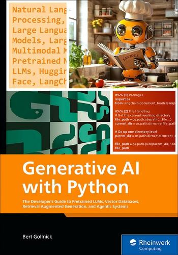 Generative AI with Python: The Developer's Guide to Pretrained Llms, Vector Databases, Retrieval Augmented Generation, and Agentic Systems by Bert Gollnick 9781493226900