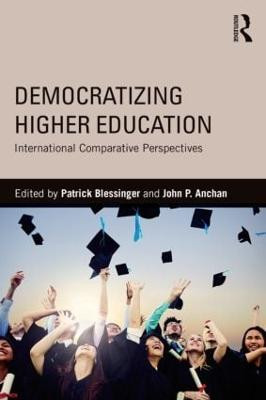 Democratizing Higher Education: International Comparative Perspectives Patrick Blessinger (Higher Education Teaching and Learning Association, USA and St. John's University, USA) 9781138020955