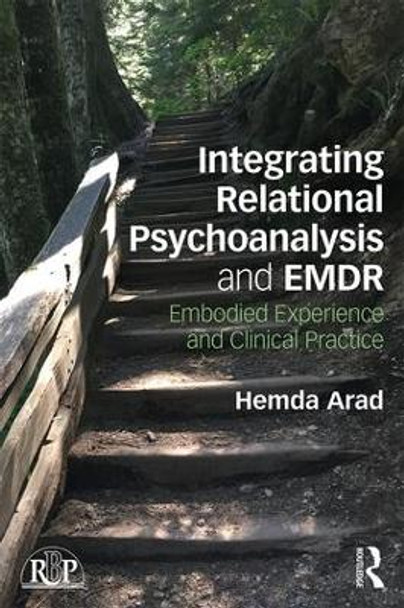 Integrating Relational Psychoanalysis and EMDR: Embodied Experience and Clinical Practice by Hemda Arad