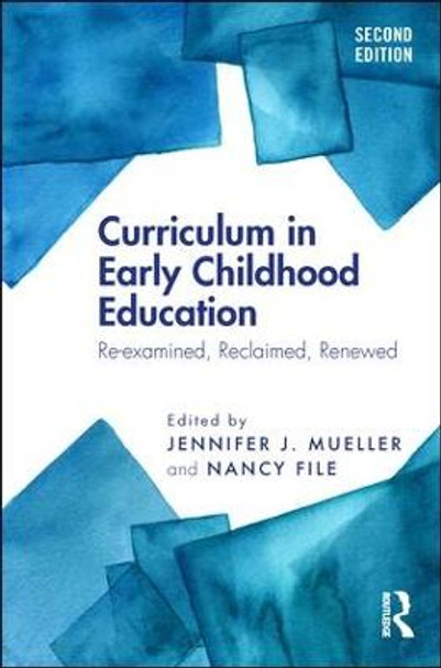 Curriculum in Early Childhood Education: Re-examined, Reclaimed, Renewed by Jennifer J. Mueller