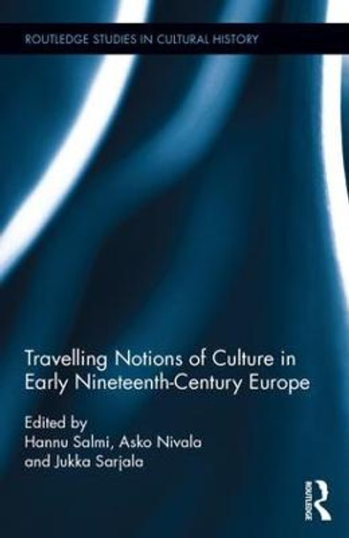 Travelling Notions of Culture in Early Nineteenth-Century Europe by Hannu Salmi