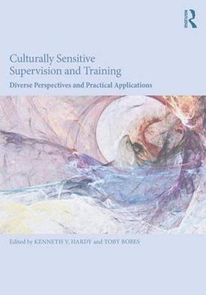 Culturally Sensitive Supervision and Training: Diverse Perspectives and Practical Applications by Kenneth V. Hardy