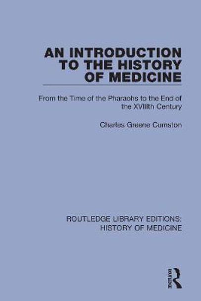 An Introduction to the History of Medicine: From the Time of the Pharaohs to the End of the XVIIIth Century by Charles Greene Cumston