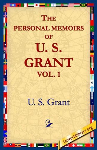 The Personal Memoirs of U.S. Grant, Vol 1. by Ulysses S Grant 9781595401243