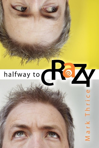 Halfway to Crazy by Mark Thrice 9781600370120