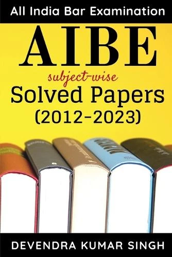 AIBE (All India Bar Examination): subject-wise Solved Papers by Devendra Kumar Singh 9781639741571