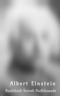 Albert Einstein: Albert einstein biography by Rushikesh Suresh Dudhkawade 9781648920950