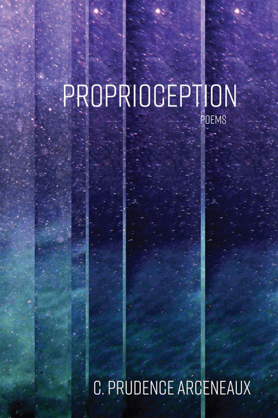 Proprioception: Poems by C Prudence Arceneaux 9781680034028