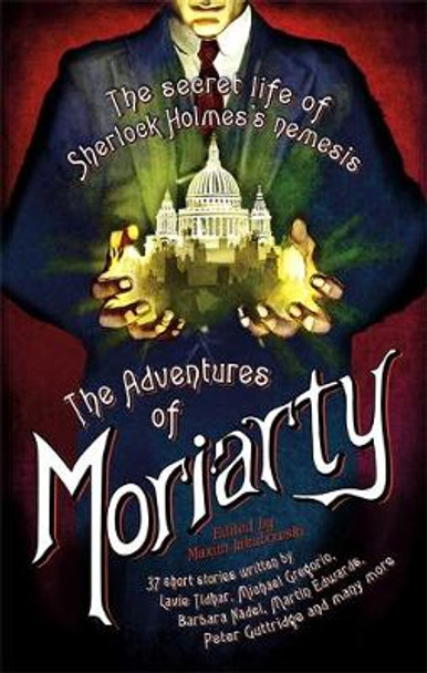 The Mammoth Book of the Adventures of Moriarty: The Secret Life of Sherlock Holmes's Nemesis - 37 short stories by Maxim Jakubowski